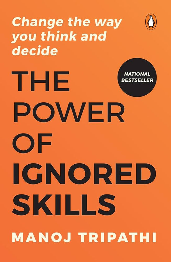 The Power of Ignored Skills: Change the Way You Think and Decide |